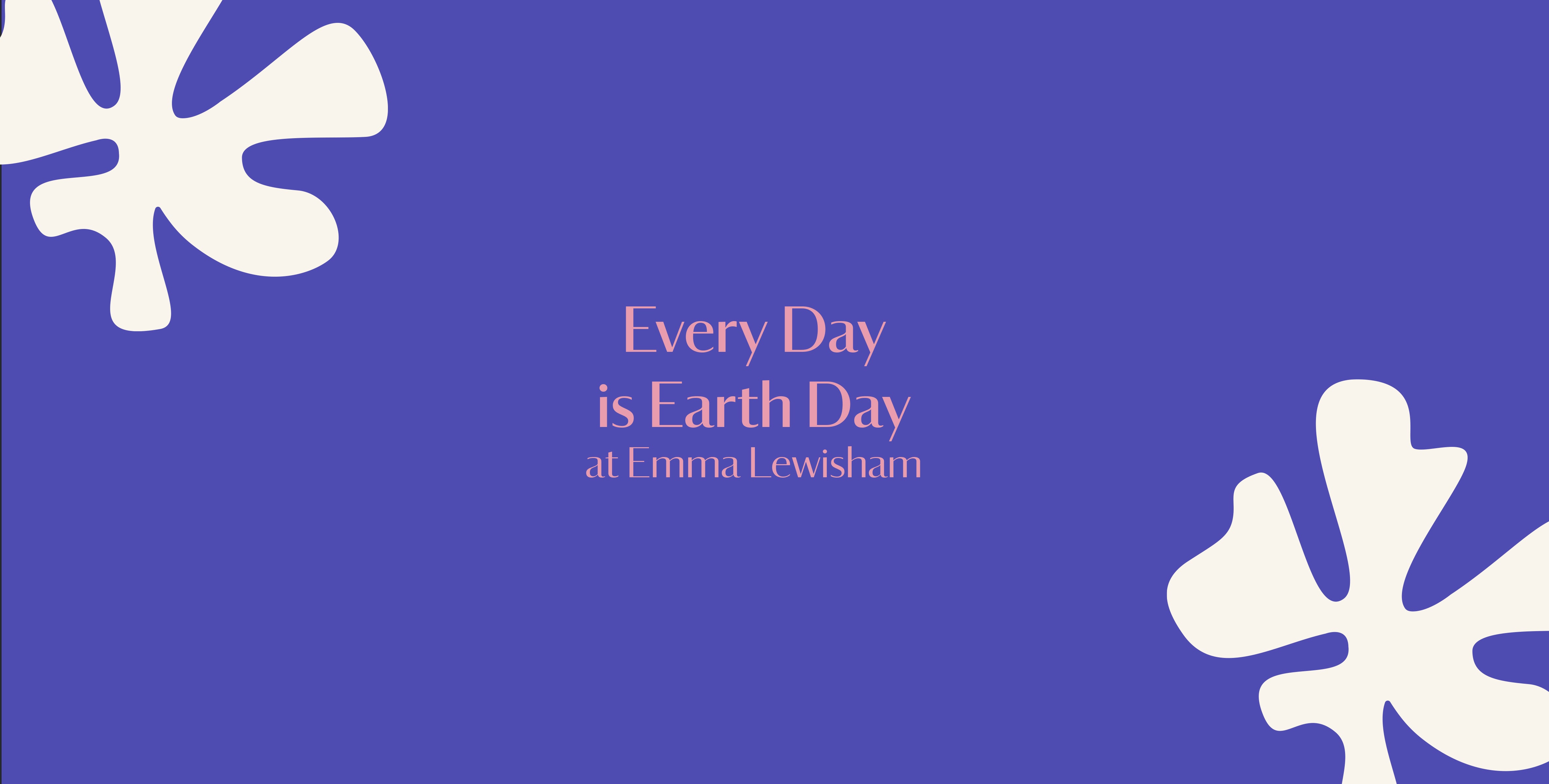 Earth day is every day at Emma Lewisham